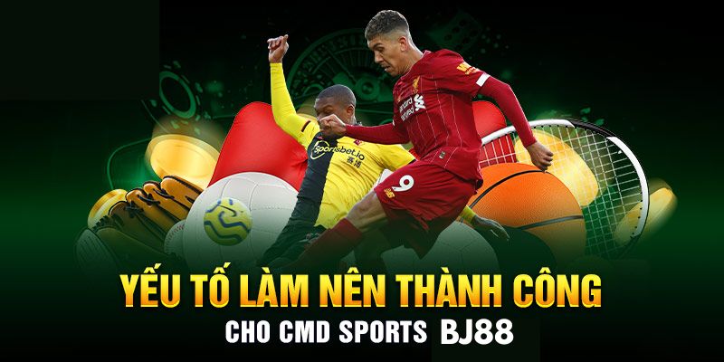 Những điểm thu hút dẫn đến thành công của CMD Sport Bj88 