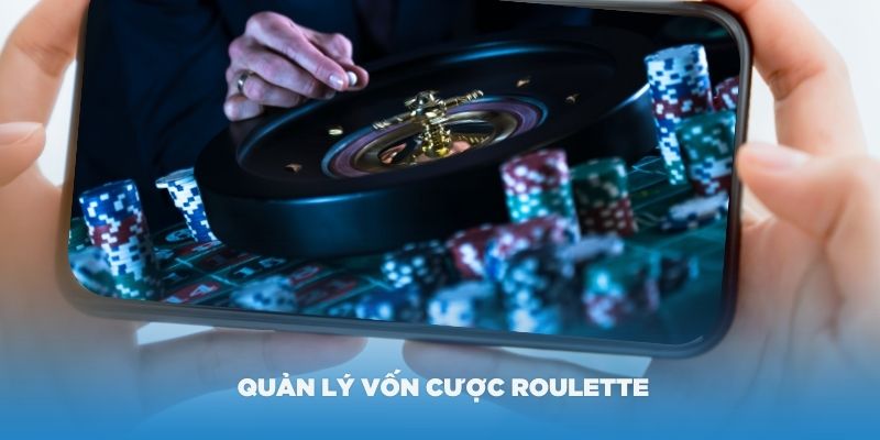 Nên quản lý vốn cược Roulette cho thật hiệu quả