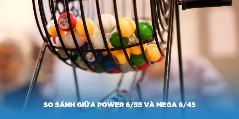 So sánh giữa Power 6/55 và Mega 6/45