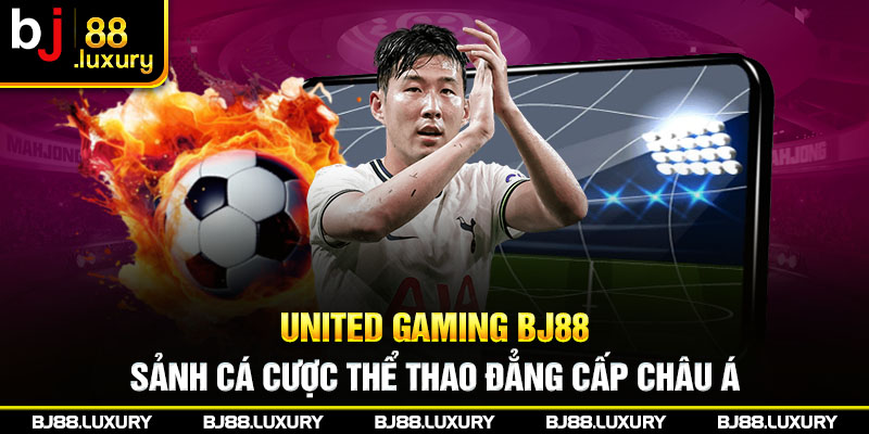 United Gaming Bj88 - Sảnh Cá Cược Thể Thao Đẳng Cấp Châu Á